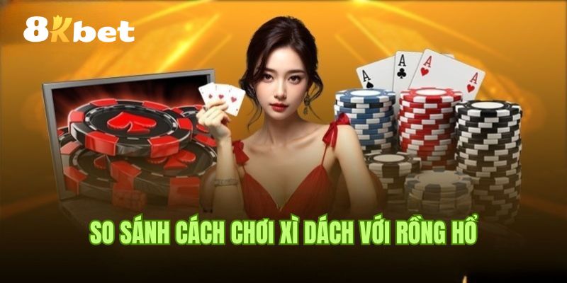 So sánh cách chơi xì dách với trò rồng hổ