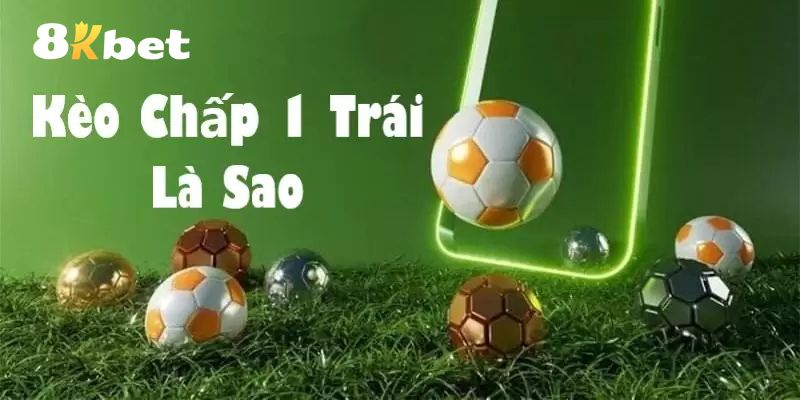 Giới thiệu về kèo chấp một trái phổ biến trong cá độ bóng đá