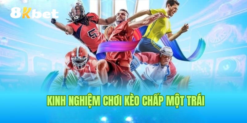 Mẹo hay cá độ kèo chấp một trái tại 8Kbet từ cao thủ