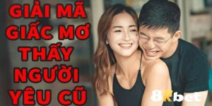 nằm mơ thấy người yêu cũ